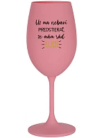 UŽ MA NEBAVÍ PREDSTIERAŤ, ŽE MÁM RÁD ĽUDÍ - ružový pohár na víno 350 ml