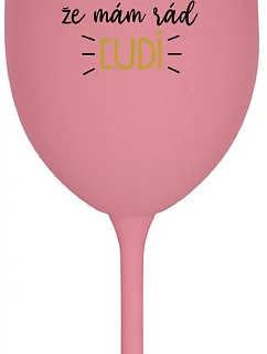 MÁM DOSŤ PREDSTAVY, ŽE MÁM RÁD ĽUDÍ - ružový pohár na víno 350 ml