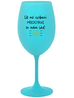 UŽ MĚ NEBAVÍ PŘEDSTÍRAT, ŽE MÁM RÁD LIDI - tyrkysová sklenice na víno 350 ml