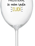 UŽ MA NEBAVÍ PREDSTIERAŤ, ŽE MÁM RADA ĽUDÍ - priehľadný pohár na víno 350 ml