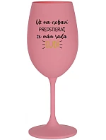 UŽ MA NEBAVÍ PREDSTIERAŤ, ŽE MÁM RADA ĽUDÍ - ružový pohár na víno 350 ml