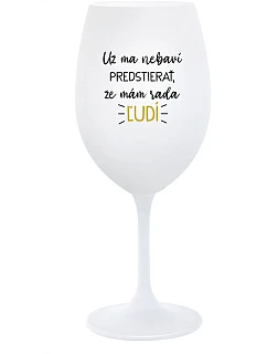 MÁM DOSŤ PREDSTAVY, ŽE MÁM RÁD ĽUDÍ - pohár na biele víno 350 ml