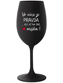 VO VÍNE JE PRAVDA...ALE AŽ NA DNE, MRŠKA! - čierny pohár na víno 350 ml