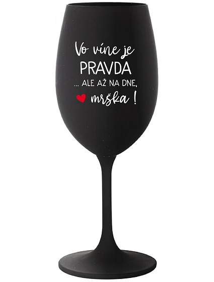 VO VÍNE JE PRAVDA...ALE AŽ NA DNE, MRŠKA! - čierny pohár na víno 350 ml