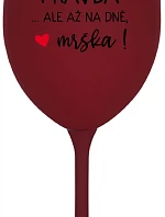 VE VÍNĚ JE PRAVDA...ALE AŽ NA DNĚ, MRŠKA! - bordo sklenice na víno 350 ml