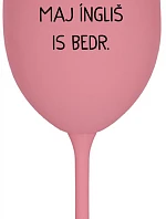 VEN AJ HEF TRÝ VAJNS, MAJ ÍNGLIŠ IS BEDR. - ružový pohár na víno 350 ml