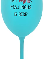 VEN AJ HEF TRÝ VAJNS, MAJ ÍNGLIŠ IS BEDR. - tyrkysová sklenice na víno 350 ml