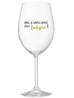 VÍNO JE NÁPOJ BOHŮ. JSEM BOHYNĚ! - čirá sklenice na víno 350 ml