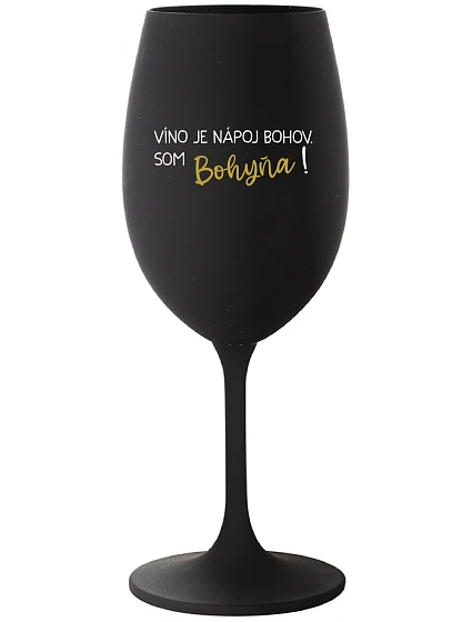 VÍNO JE NÁPOJ BOHOV. SOM BOHYŇA! - čierny pohár na víno 350 ml