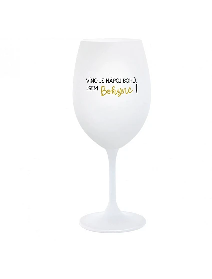 VÍNO JE NÁPOJ BOHŮ. JSEM BOHYNĚ! - bílá  sklenice na víno 350 ml