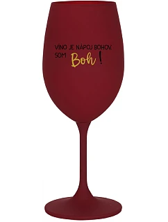 VÍNO JE NÁPOJ BOHOV. SOM BOH! - bordovy pohár na víno 350 ml