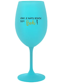 VÍNO JE NÁPOJ BOHOV. SOM BOH! - tyrkysový pohár na víno 350 ml