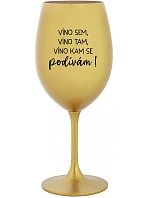 VÍNO SEM, VÍNO TAM, VÍNO KAM SE PODÍVÁM! - zlatá sklenice na víno 350 ml
