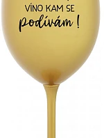 VÍNO SEM, VÍNO TAM, VÍNO KAM SE PODÍVÁM! - zlatá sklenice na víno 350 ml