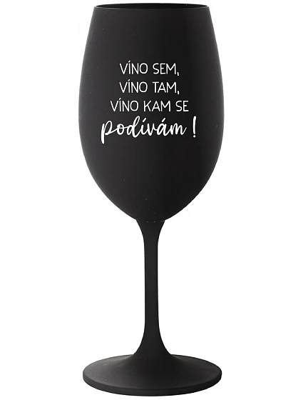 VÍNO SEM, VÍNO TAM, VÍNO KAM SE PODÍVÁM! - černá sklenice na víno 350 ml