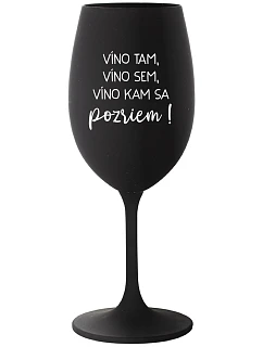 VÍNO TAM, VÍNO JA, VÍNO KDE SA POČÚVAM! - čierny pohár na víno 350 ml