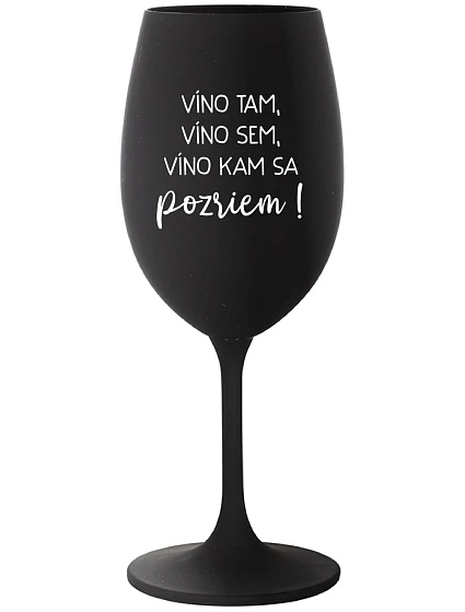 VÍNO TAM, VÍNO JA, VÍNO KDE SA POČÚVAM! - čierny pohár na víno 350 ml