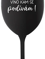 VÍNO SEM, VÍNO TAM, VÍNO KAM SE PODÍVÁM! - černá sklenice na víno 350 ml