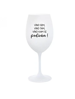 VÍNO SEM, VÍNO TAM, VÍNO KAM SE PODÍVÁM! - bílá  sklenice na víno 350 ml