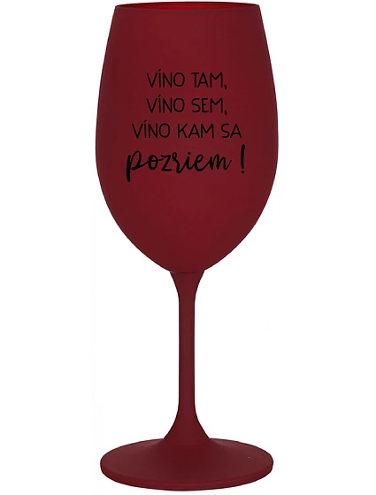 VÍNO TAM, VÍNO JA, VÍNO KDE SA POČÚVAM! - vínový pohár na víno 350 ml