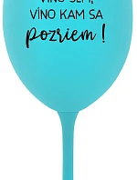 VÍNO TAM, VÍNO JA, VÍNO KDE SA POČÚVAM! - tyrkysový pohár na víno 350 ml