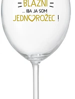 VŠETCI SÚ BLÁZNI...IBA JA SOM JEDNOROŽEC! - priehľadný pohár na víno 350 ml