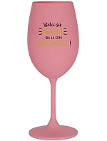 VŠETCI SÚ BLÁZNI...IBA JA SOM JEDNOROŽEC! - ružový pohár na víno 350 ml