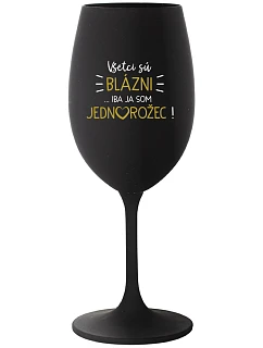 VŠETCI SÚ BLÁZNI...IBA JA SOM JEDNOROŽEC! - čierny pohár na víno 350 ml