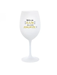 VŠETCI SÚ BLÁZNI...IBA JA SOM JEDNOROŽEC! - biely pohár na víno 350 ml