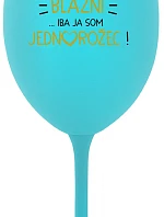 VŠETCI SÚ BLÁZNI...IBA JA SOM JEDNOROŽEC! - tyrkysový pohár na víno 350 ml