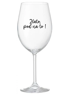 GOLD, GO FOR IT! - priehľadný pohár na víno 350 ml