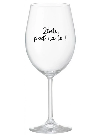 GOLD, GO FOR IT! - priehľadný pohár na víno 350 ml