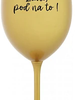 GOLD, GO FOR IT! - zlatý pohár na víno 350 ml