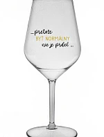 ...KEĎŽE BYŤ NORMÁLNY NIE JE PREL... - priehľadný nerozbitný pohár na víno 470 ml
