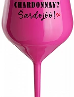 CHARDONNAY? ŠARDOJÓÓ! - růžový nerozbitný pohár na víno 470 ml