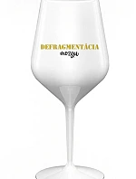 DEFRAGMENTÁCIA MOZKU - biely nerozbitný pohár na víno 470 ml
