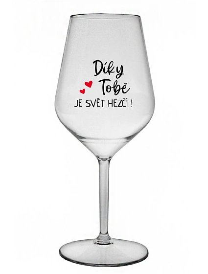 DÍKY TOBĚ JE SVĚT HEZČÍ! - čirá nerozbitná sklenice na víno 470 ml
