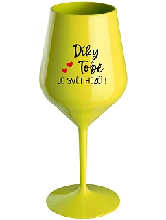 DÍKY TOBĚ JE SVĚT HEZČÍ! - žlutá nerozbitná sklenice na víno 470 ml