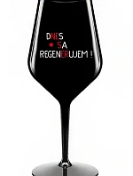 DNES REGENERUJEM! - čierny nerozbitný pohár na víno 470 ml