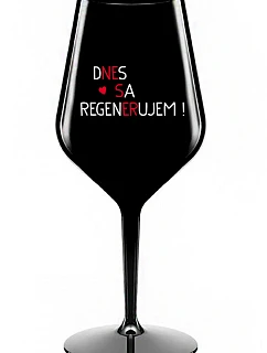 DNES REGENERUJEM! - čierny nerozbitný pohár na víno 470 ml