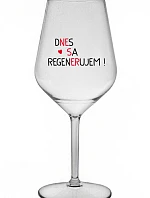 DNES REGENERUJEM! - priehľadný nerozbitný pohár na víno 470 ml