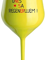 DNES REGENERUJEM! - žltý nerozbitný pohár na víno 470 ml