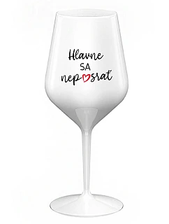 NAJDÔLEŽITEJŠIE NEZABUDNITE - biely nerozbitný pohár na víno 470 ml