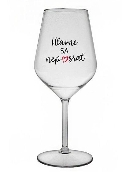 NAJDÔLEŽITEJŠIE NESKLAMTE - priehľadný nerozbitný pohár na víno 470 ml