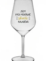 JSEM (MO)MENTÁLNĚ SKVĚLE NALADĚNÁ - čirá nerozbitná sklenice na víno 470 ml