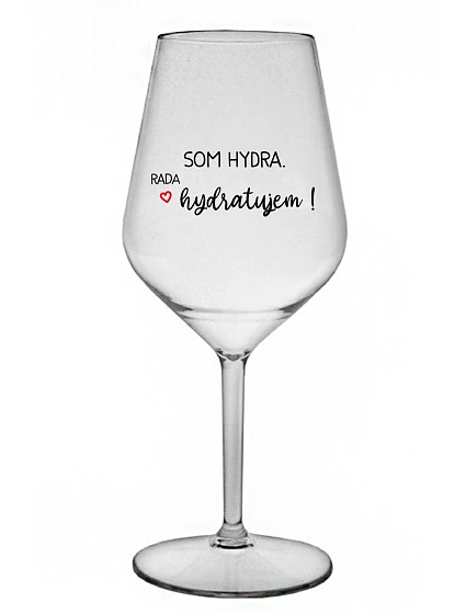 I AM HYDRA. I LOVE HYDRATING! - priehľadný nerozbitný pohár na víno 470 ml