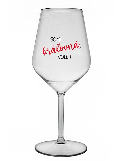 Som kráľovná, budem! - priehľadný nerozbitný pohár na víno 470 ml