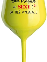 Som krásna a sexi! (A tiež...) - žltý nerozbitný pohár na víno 470 ml