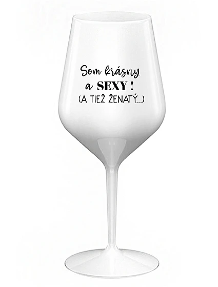 Som KRÁSNA A SEXY! (A TIEŽ ŽENSKÁ...) - biely nerozbitný pohár na víno 470 ml