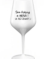 Som KRÁSNA A SEXY! (A TIEŽ ŽENSKÁ...) - biely nerozbitný pohár na víno 470 ml